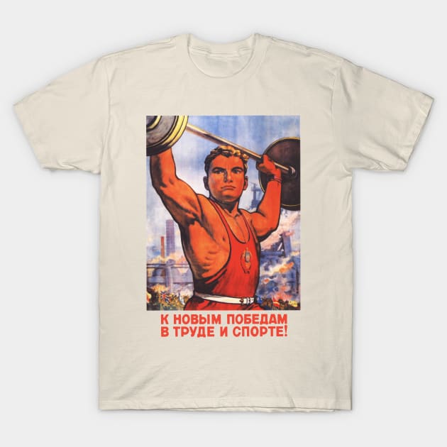 To New Victories In Labor And Sports - Soviet Propaganda, Fitness, Weightlifting T-Shirt by SpaceDogLaika